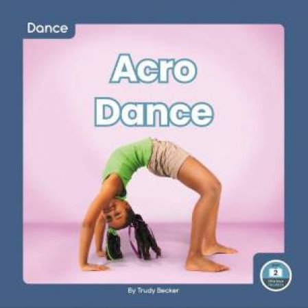 Dance: Acro Dance by TRUDY BECKER
