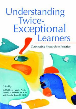 Understanding Twice-Exceptional Learners by C. Fugate & Wendy A. Behrens & Cecelia Boswell