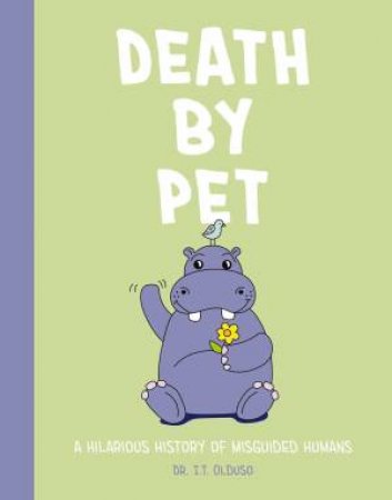 Death By Pet: A Hilariously History Of Misguided Pets by Rebecca Pry