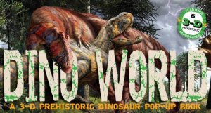 Dino World: A 3-D Prehistoric Dinosaur Pop-Up by Julius Csotonyi
