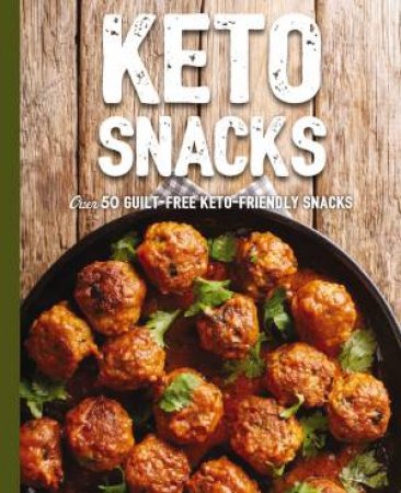 Keto Snacks: Over 50 Guilt-Free Keto-Friendly Snacks by Various