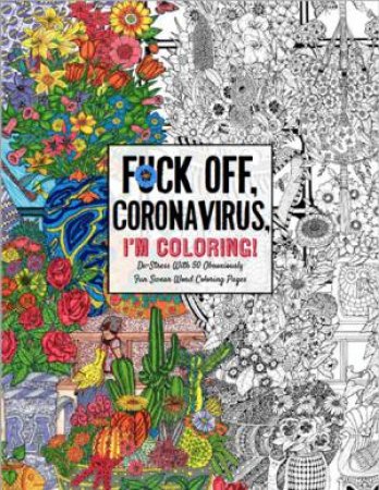 F*ck Off Coronavirus - I'm Coloring!