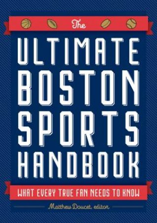 The Ultimate Boston Sports Handbook by Matthew Doucet