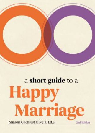 A Short Guide To A Happy Marriage, 2nd Edition by O'Neill Sharon Gilchrest
