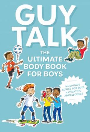 Guy Talk: The Ultimate Boy's Body Book With Stuff Guys Need To Know While Growing Up Great! by Various