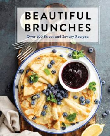 Beautiful Brunches: The Complete Cookbook by Various