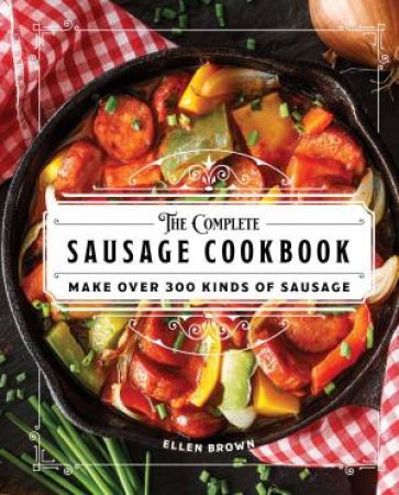 The Complete Sausage Cookbook by Ellen Brown