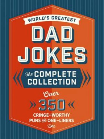 The World's Greatest Dad Jokes: The Complete Collection (The Heirloom Edition) by Various