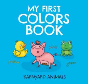 My First Colors Book: Barnyard Animals by Nataliia Tymoshenko