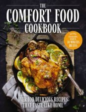 The Comfort Food Cookbook Over 100 Recipes That Taste Like Home