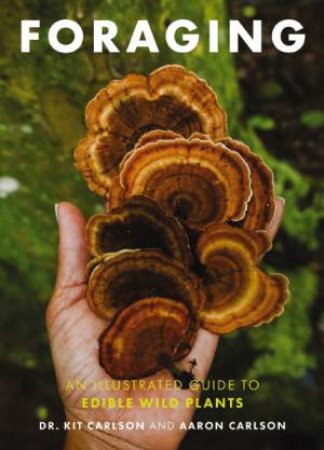 Foraging: An Illustrated Guide To Edible Wild Plants by Cider Mill Press & Aaron Carlson