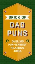 Brick Of Dad Puns Over 200 Punishingly Hilarious Jokes