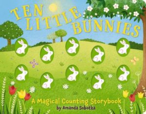 Ten Little Bunnies: A Magical Counting Storybook by Amanda Sobotka