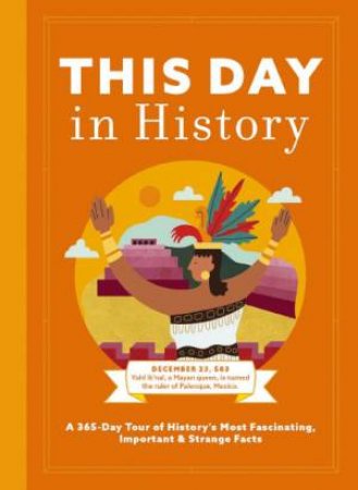 This Day In History: A 365-Day Tour of History's Most Fascinating, Important & Strange Facts & Figures by Cider Mill Press