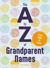 The A To Z Of Grandparent Names From Abba to Zumu