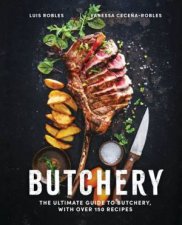 Butchery The Ultimate Guide To Butchery And Over 100 Recipes