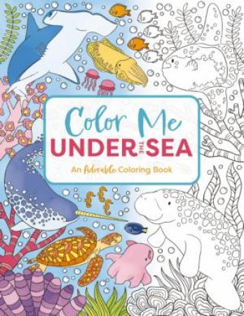 Color Me Under The Sea: An Adorable Adult Coloring Book by Cider Mill Press