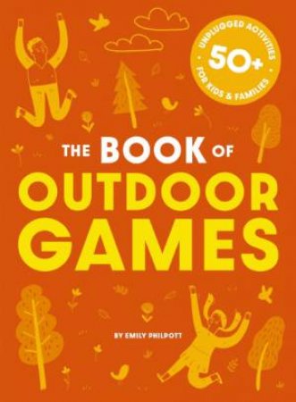 The Big Book Of Outdoor Games: 50+ Antiboredom, Unplugged Activities ForKids & Families by Cider Mill Press