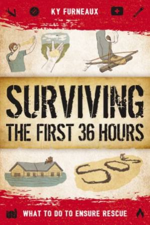 Surviving The First 36 Hours: What To Do To Ensure Rescue by KY FURNEAUX