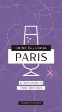Drink Like A Local Paris A Field Guide To Pariss Best Bars