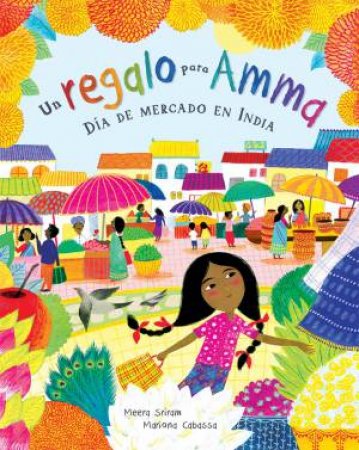Un Regalo Para Amma: Dia de Mercado En India by Meera Sriram & Mariona Cabassa