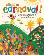 Allons Au Carnaval Une Celebration A SainteLucie