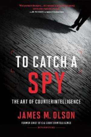 To Catch A Spy by James M. Olson