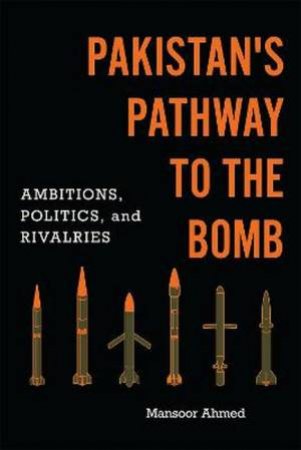 Pakistan's Pathway To The Bomb by Mansoor Ahmed
