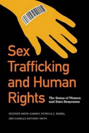 Sex Trafficking And Human Rights by Heather Smith-Cannoy & Patricia C. Rodda & Charles Anthony Smith