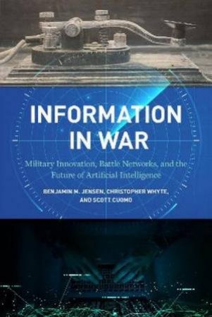 Information in War by Benjamin M. Jensen & Christopher Whyte & Scott Cuomo
