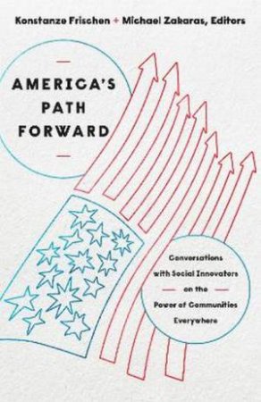 America's Path Forward by Konstanze Frischen & Michael Zakaras
