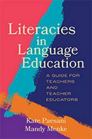 Literacies in Language Education by Kate Paesani & Mandy Menke