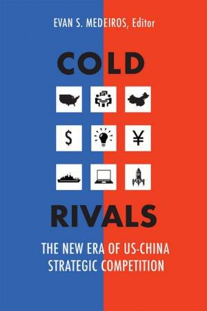 Cold Rivals by Evan S. Medeiros & Evan S. Medeiros & Evan S. Medeiros & Richard K. Betts & Harry Harding & Wang Jisi & Wu Xinbo & Elizabeth Economy & Arthur Kroeber & Phillip C. Saunders