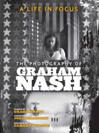 A Life In Focus by Graham Nash & Cameron Crowe & Joel Bernstein & Graham Nash