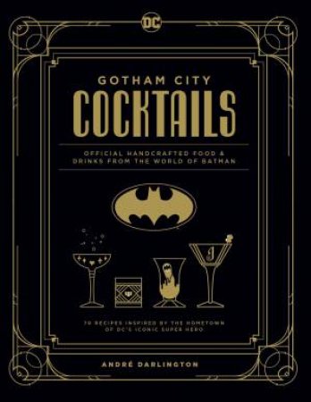 Gotham City Cocktails by André Darlington & Ted Thomas