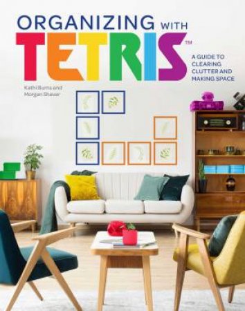 Organizing with Tetris by Kathi Burns & Morgan Shaver & Nicholas Slater