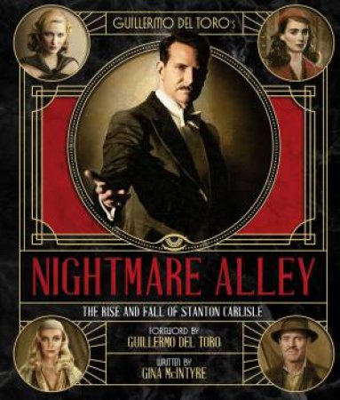 Guillermo Del Toro's Nightmare Alley: The Rise And Fall Of Stanton Carlisle by Gina McIntyre