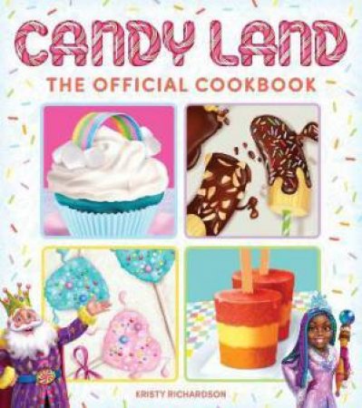 Candy Land: The Official Cookbook by Kristy Richardson