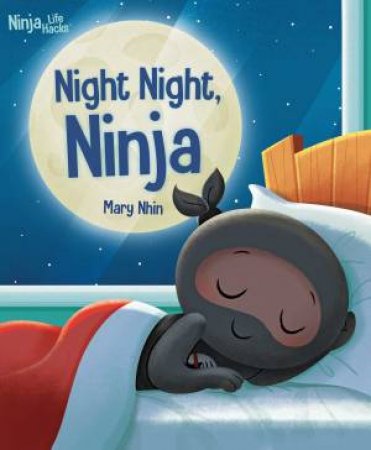 Ninja Life Hacks: Night Night Ninja by Mary Nhin & Giuseppe DiMaio