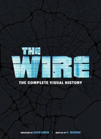 The Wire: The Complete Visual History by D. Watkins & David Simon