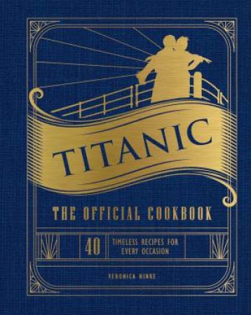 Titanic: The Official Cookbook by  & Veronica Hinke
