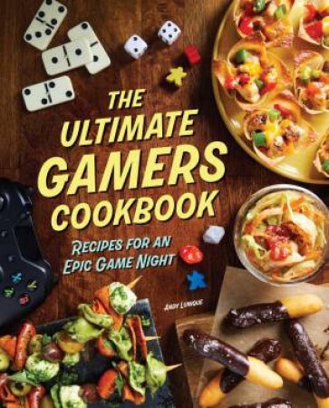 The Ultimate Gamers Cookbook by Insight Editions