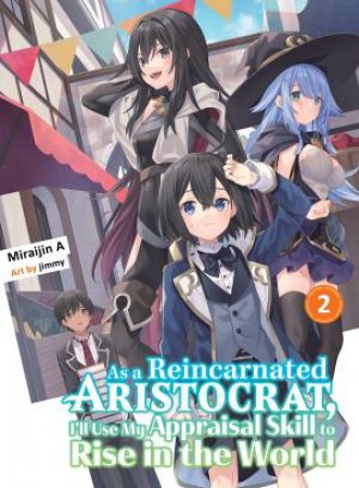 As a Reincarnated Aristocrat, I'll Use My Appraisal Skill to Rise in the World 2 (light novel) by MiraijinA
