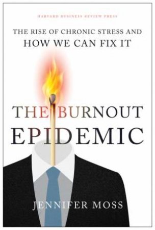 The Burnout Epidemic by Jennifer Moss