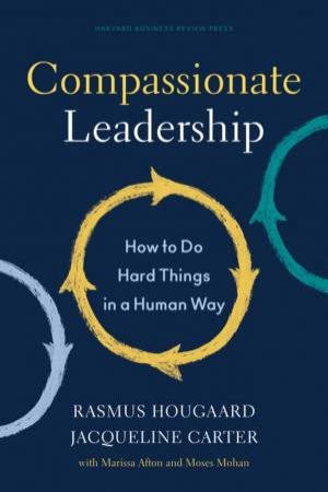 Compassionate Leadership by Rasmus Hougaard & Jacqueline Carter & Marissa Afton & Moses Mohan