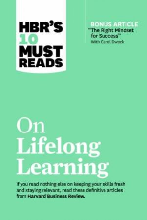 HBR's 10 Must Reads On Lifelong Learning by Carol Dweck & Marcus Buckingham & Francesca Gino & John H. Zenger
