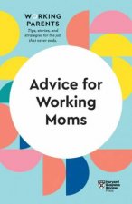 Advice For Working Moms HBR Working Parents Series