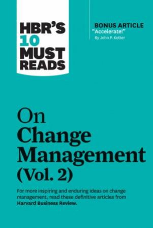 HBR's 10 Must Reads On Change Management, Vol. 2 by John P. Kotter & Tim Brown & Roger L. Martin & Darrell K. Rigby