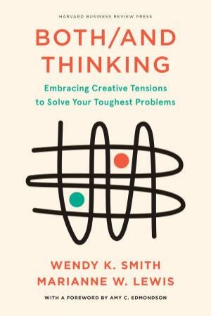 Both/And Thinking by Wendy Smith & Marianne Lewis & Amy C. Edmondson
