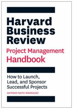 Harvard Business Review Project Management Handbook by Antonio Nieto-Rodriguez